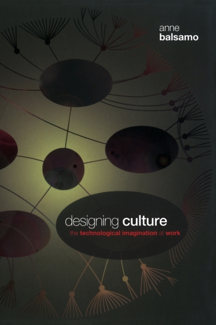 Designing Culture : The Technological Imagination at Work, Paperback / softback Book