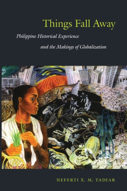Things Fall Away : Philippine Historical Experience and the Makings of Globalization, Paperback / softback Book