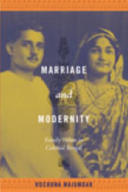 Marriage and Modernity : Family Values in Colonial Bengal, Hardback Book