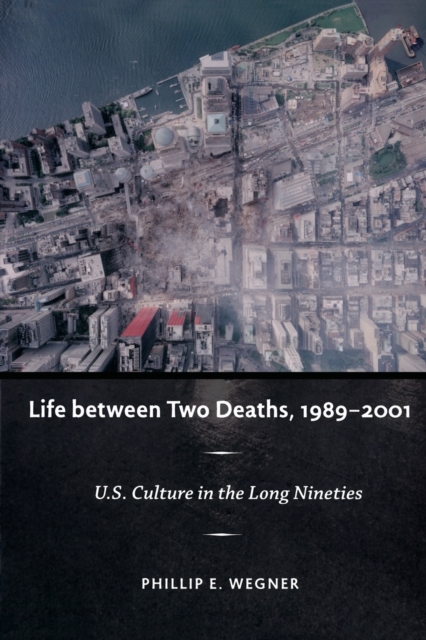 Life between Two Deaths, 1989-2001 : U.S. Culture in the Long Nineties, Paperback / softback Book