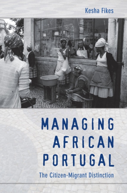 Managing African Portugal : The Citizen-Migrant Distinction, Hardback Book