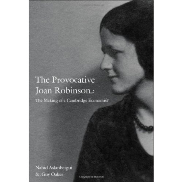 The Provocative Joan Robinson : The Making of a Cambridge Economist, Hardback Book