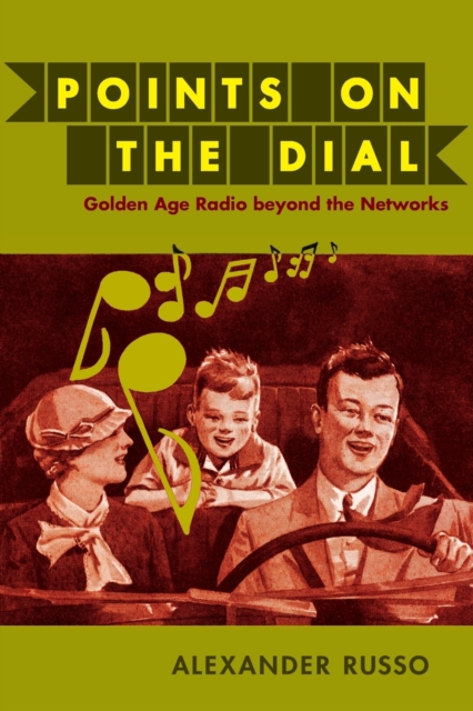 Points on the Dial : Golden Age Radio beyond the Networks, Paperback / softback Book