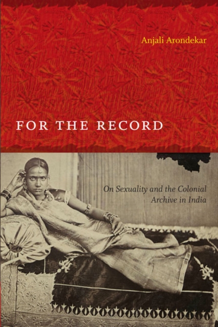 For the Record : On Sexuality and the Colonial Archive in India, Paperback / softback Book