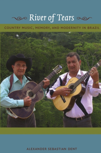 River of Tears : Country Music, Memory, and Modernity in Brazil, Paperback / softback Book