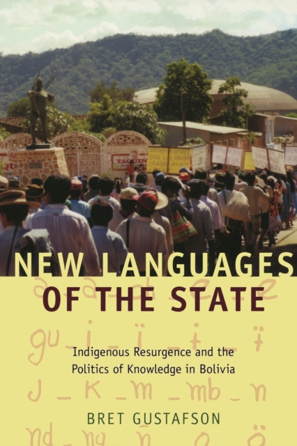New Languages of the State : Indigenous Resurgence and the Politics of Knowledge in Bolivia, Paperback / softback Book