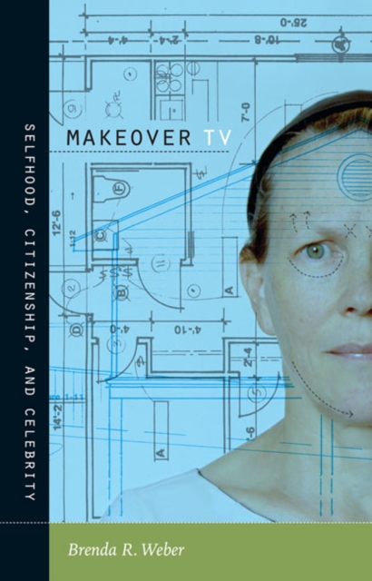 Makeover TV : Selfhood, Citizenship, and Celebrity, Hardback Book