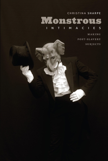 Monstrous Intimacies : Making Post-Slavery Subjects, Hardback Book
