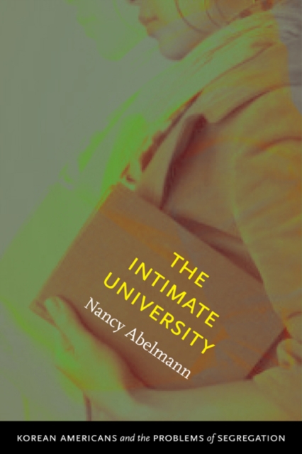 The Intimate University : Korean American Students and the Problems of Segregation, Hardback Book