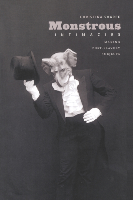 Monstrous Intimacies : Making Post-Slavery Subjects, Paperback / softback Book
