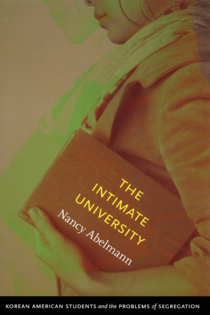The Intimate University : Korean American Students and the Problems of Segregation, Paperback / softback Book