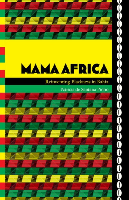 Mama Africa : Reinventing Blackness in Bahia, Hardback Book