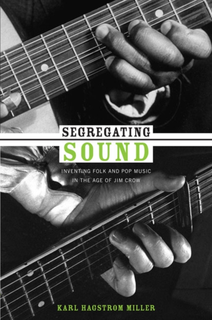 Segregating Sound : Inventing Folk and Pop Music in the Age of Jim Crow, Hardback Book
