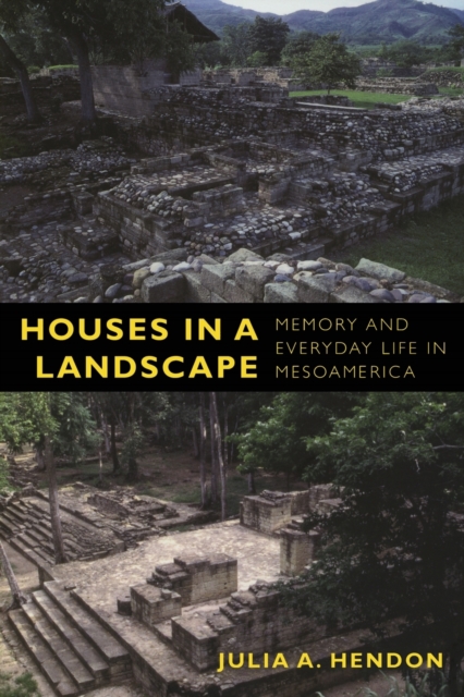 Houses in a Landscape : Memory and Everyday Life in Mesoamerica, Paperback / softback Book
