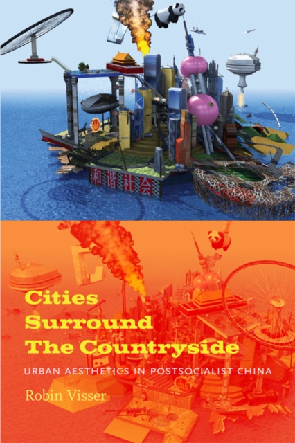 Cities Surround the Countryside : Urban Aesthetics in Post-Socialist China, Hardback Book