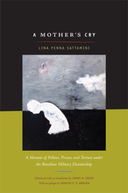 A Mother's Cry : A Memoir of Politics, Prison, and Torture under the Brazilian Military Dictatorship, Hardback Book