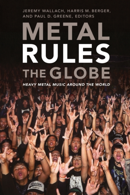 Metal Rules the Globe : Heavy Metal Music around the World, Paperback / softback Book