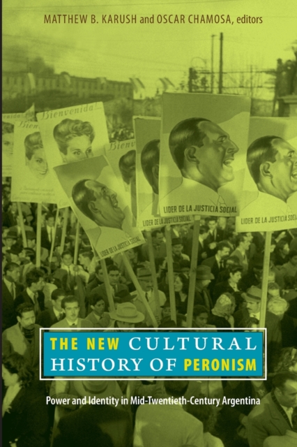 The New Cultural History of Peronism : Power and Identity in Mid-Twentieth-Century Argentina, Paperback / softback Book