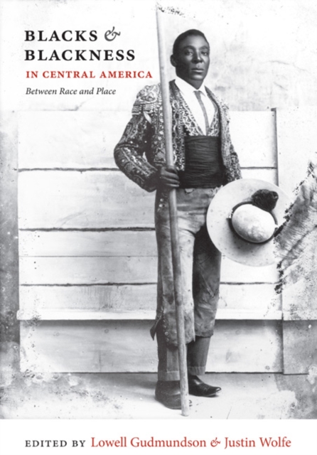 Blacks and Blackness in Central America : Between Race and Place, Hardback Book