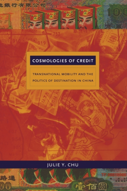 Cosmologies of Credit : Transnational Mobility and the Politics of Destination in China, Paperback / softback Book