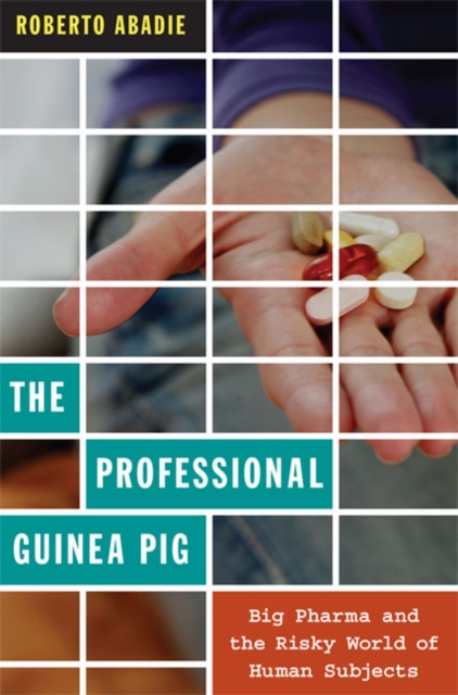 The Professional Guinea Pig : Big Pharma and the Risky World of Human Subjects, Paperback / softback Book