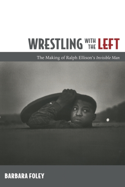 Wrestling with the Left : The Making of Ralph Ellison’s Invisible Man, Paperback / softback Book