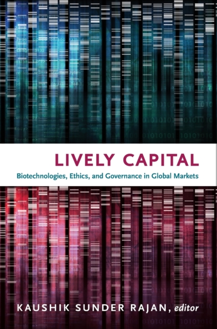 Lively Capital : Biotechnologies, Ethics, and Governance in Global Markets, Paperback / softback Book