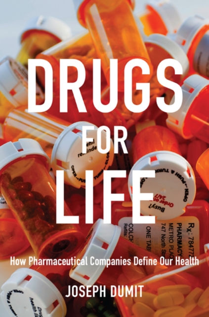 Drugs for Life : How Pharmaceutical Companies Define Our Health, Hardback Book