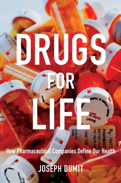 Drugs for Life : How Pharmaceutical Companies Define Our Health, Paperback / softback Book