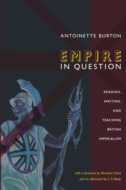 Empire in Question : Reading, Writing, and Teaching British Imperialism, Paperback / softback Book