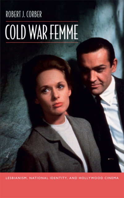 Cold War Femme : Lesbianism, National Identity, and Hollywood Cinema, Hardback Book