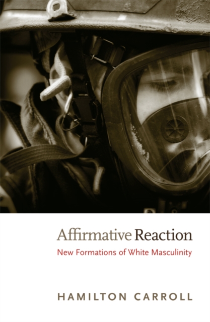 Affirmative Reaction : New Formations of White Masculinity, Hardback Book