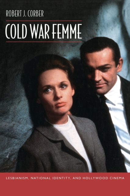 Cold War Femme : Lesbianism, National Identity, and Hollywood Cinema, Paperback / softback Book