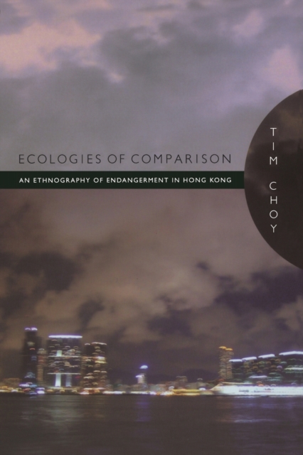 Ecologies of Comparison : An Ethnography of Endangerment in Hong Kong, Paperback / softback Book