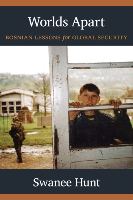 Worlds Apart : Bosnian Lessons for Global Security, Hardback Book