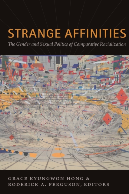Strange Affinities : The Gender and Sexual Politics of Comparative Racialization, Paperback / softback Book