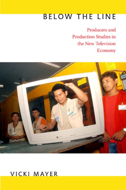 Below the Line : Producers and Production Studies in the New Television Economy, Hardback Book