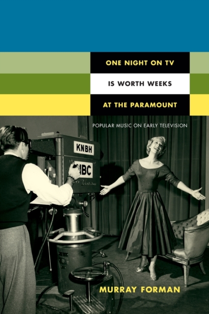 One Night on TV Is Worth Weeks at the Paramount : Popular Music on Early Television, Paperback / softback Book