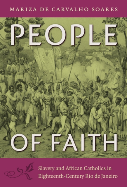People of Faith : Slavery and African Catholics in Eighteenth-Century Rio de Janeiro, Hardback Book