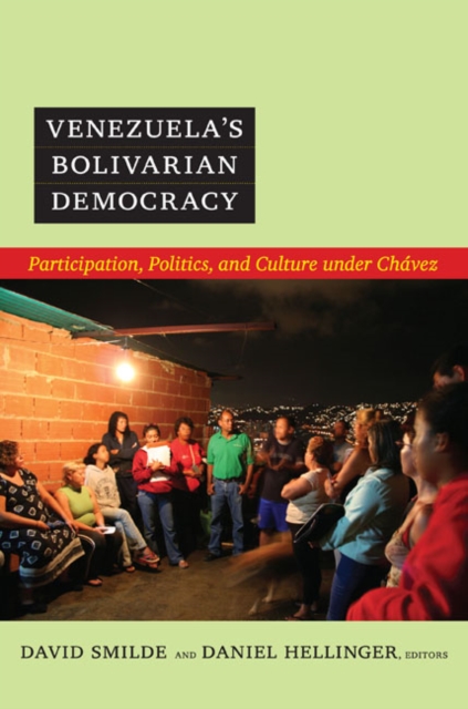 Venezuela's Bolivarian Democracy : Participation, Politics, and Culture under Chavez, Hardback Book