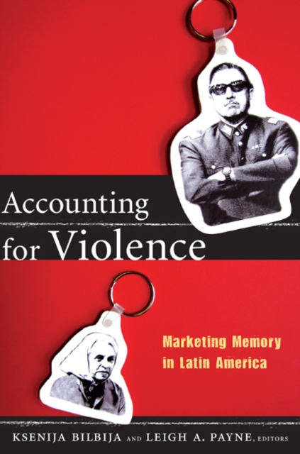 Accounting for Violence : Marketing Memory in Latin America, Hardback Book