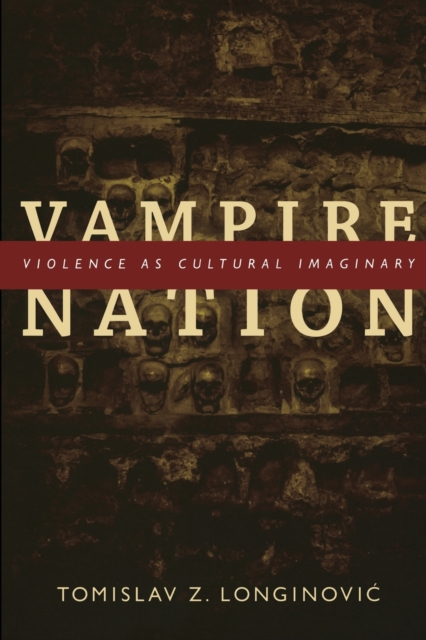 Vampire Nation : Violence as Cultural Imaginary, Paperback / softback Book