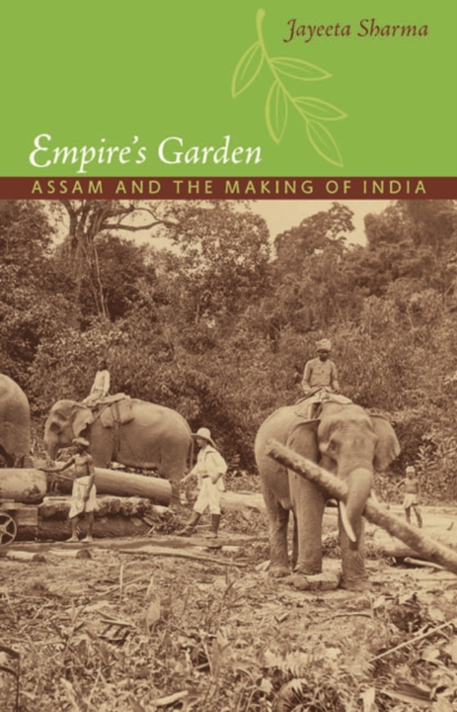 Empire's Garden : Assam and the Making of India, Paperback / softback Book