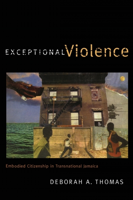 Exceptional Violence : Embodied Citizenship in Transnational Jamaica, Paperback / softback Book