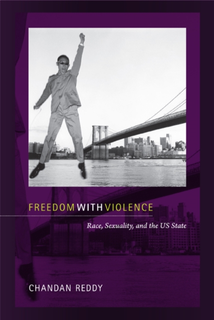 Freedom with Violence : Race, Sexuality, and the US State, Hardback Book