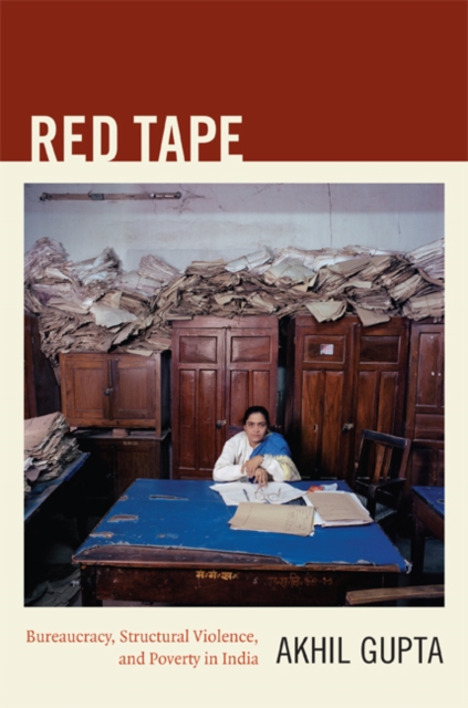 Red Tape : Bureaucracy, Structural Violence, and Poverty in India, Hardback Book