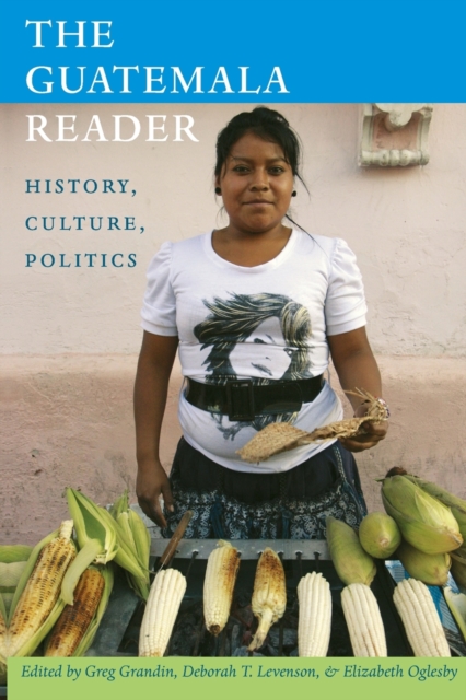 The Guatemala Reader : History, Culture, Politics, Paperback / softback Book
