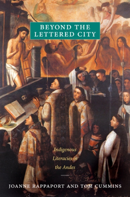 Beyond the Lettered City : Indigenous Literacies in the Andes, Hardback Book