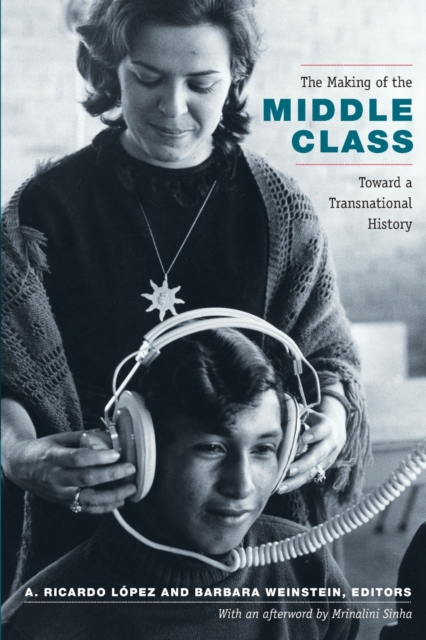 The Making of the Middle Class : Toward a Transnational History, Paperback / softback Book