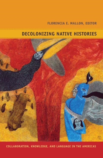 Decolonizing Native Histories : Collaboration, Knowledge, and Language in the Americas, Hardback Book